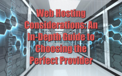 Web Hosting Considerations: An In-Depth Guide to Choosing the Perfect Provider